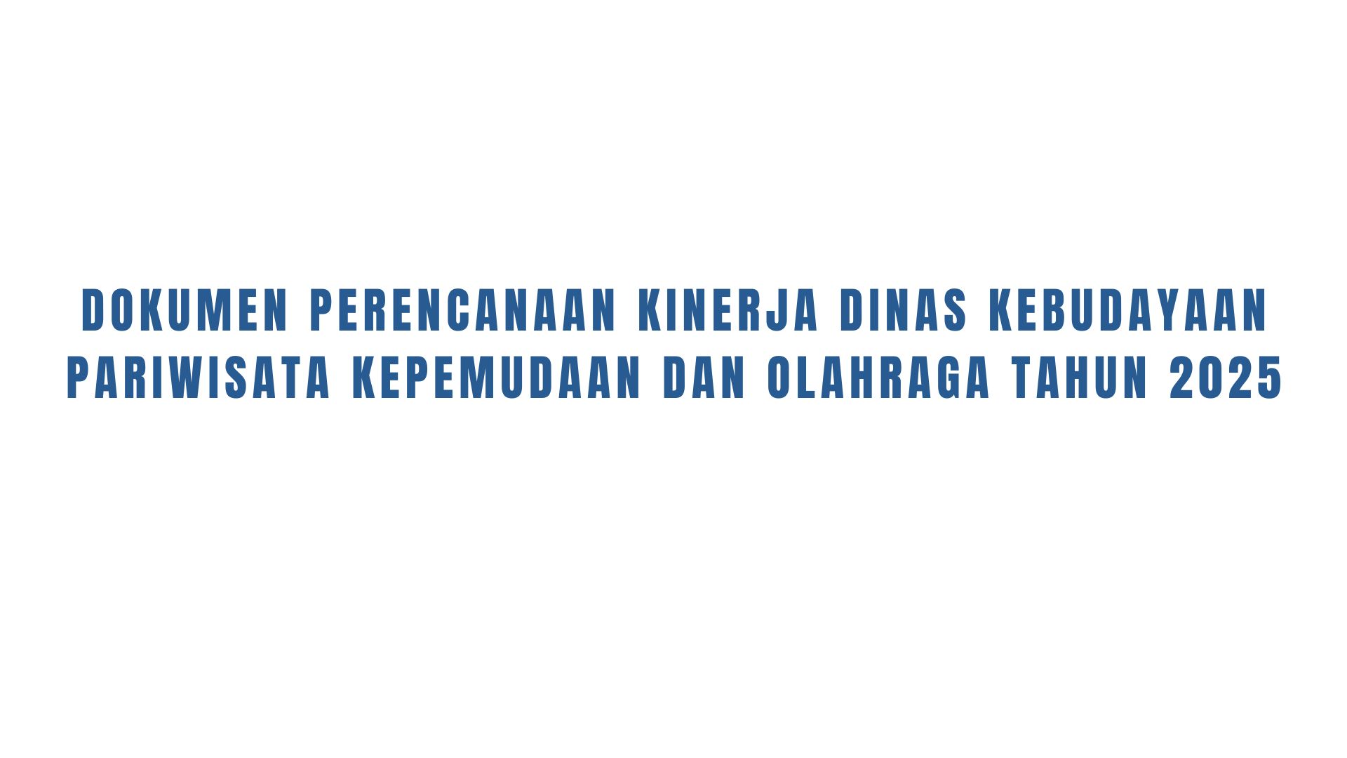 Dokumen Perencanaan Kinerja Dinas Kebudayaan Pariwisata Kepemudaan Dan Olahraga 2025