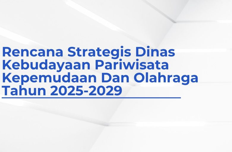 Rencana Strategis Dinas Kebudayaan Pariwisata Kepemudaan Dan Olahraga Tahun 2025-2029